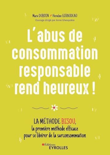 L'abus de consommation responsable rend heureux !: La méthode BISOU,