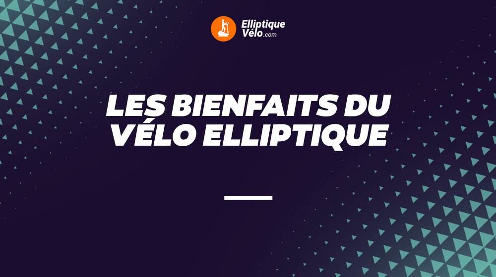 Bienfaits vélo elliptique​