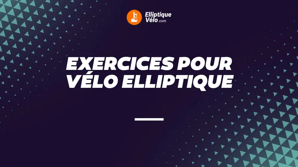 EXERCICES POUR VELO ELLIPTIQUE