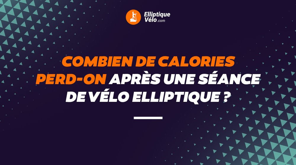 Combien de calories perd-on après une séance de vélo elliptique