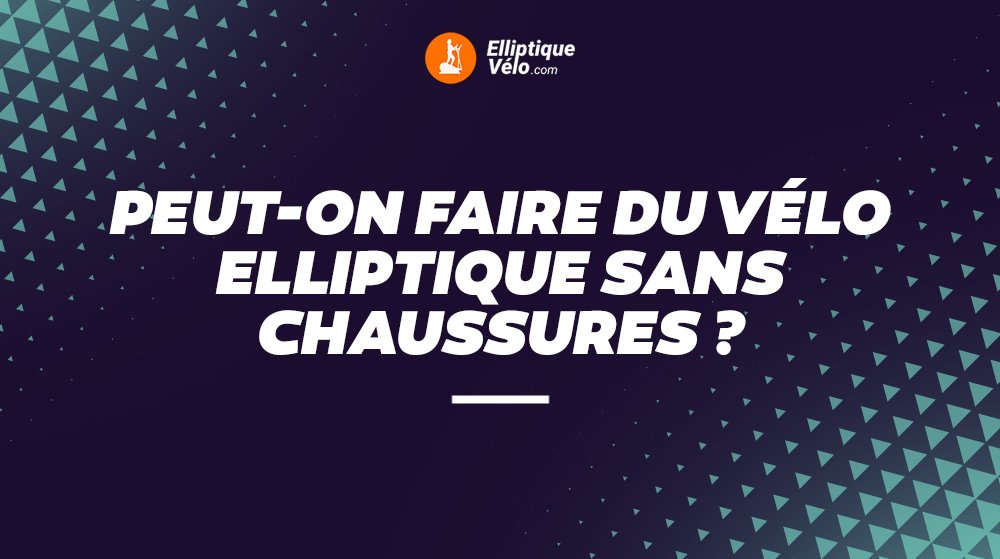 Peut-on-faire-du-vélo-elliptique-sans-chaussures