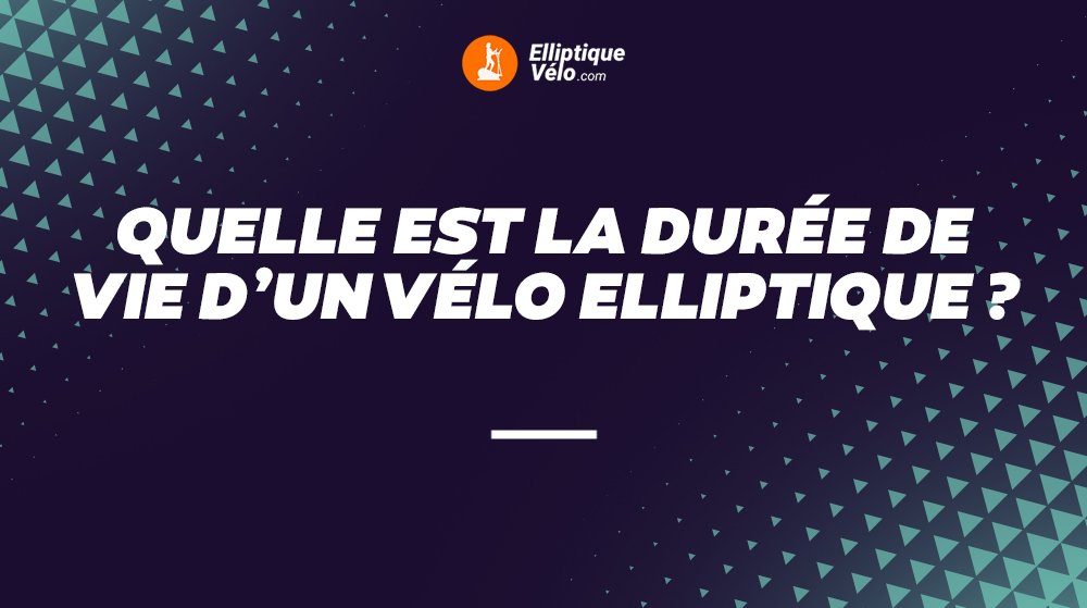 QUELLE EST LA DURÉE DE VIE D'UN VÉLO D'ENTRAÎNEMENT ELLIPTIQUE ?