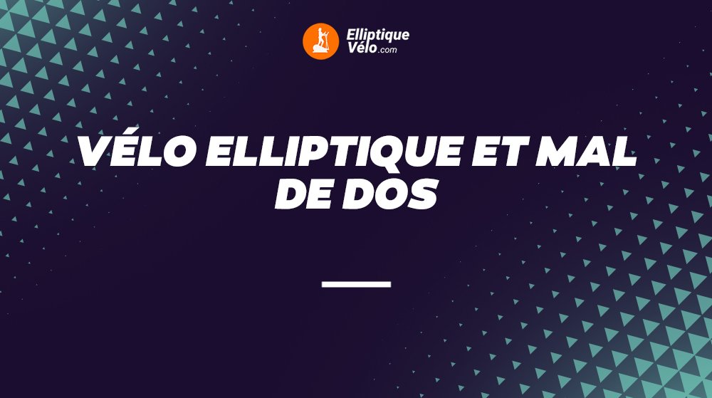 VÉlO ELLIPTIQUE ET MAL DE DOS