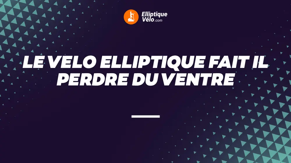 LE-VELO-ELLIPTIQUE-FAIT-IL-PERDRE-DU-VENTRE ?